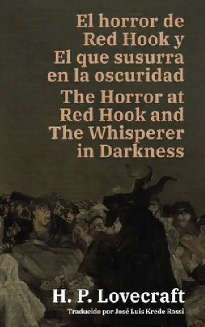 El horror de Red Hook y El que susurra en la oscuridad - The Horror at Red Hook and The Whisperer in Darkness: Texto paralelo bilingüe - Bilingual edi by H. P. Lovecraft, José Luis Krede Rossi