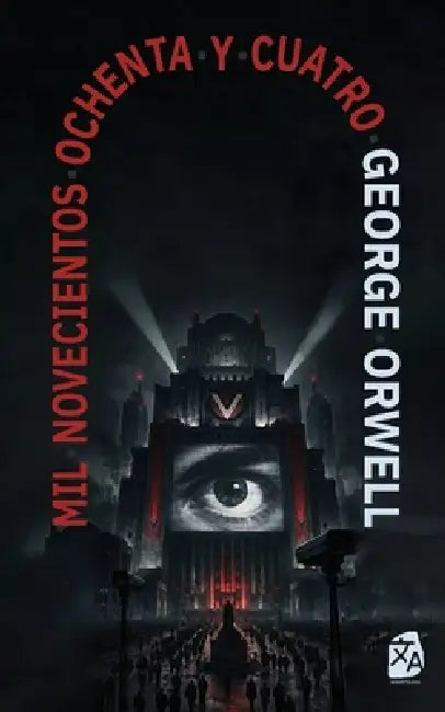 1984: Mil novecientos ochenta y cuatro: Mil novecientos ochenta y cuatro - Nineteen Eighty-Four: Nueva traducción al español by George Orwell, Guillermo Tirelli
