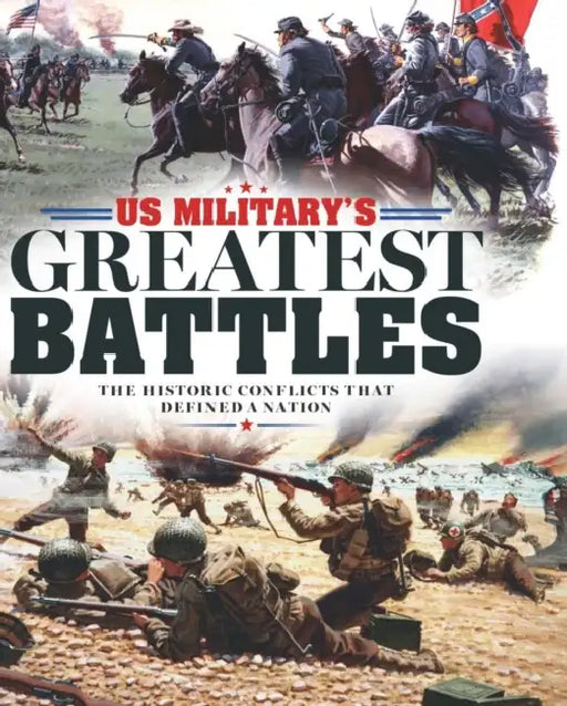 History of War: Us Military's Greatest Battles: Defining Moments That Shaped a Nation by Future Publishing