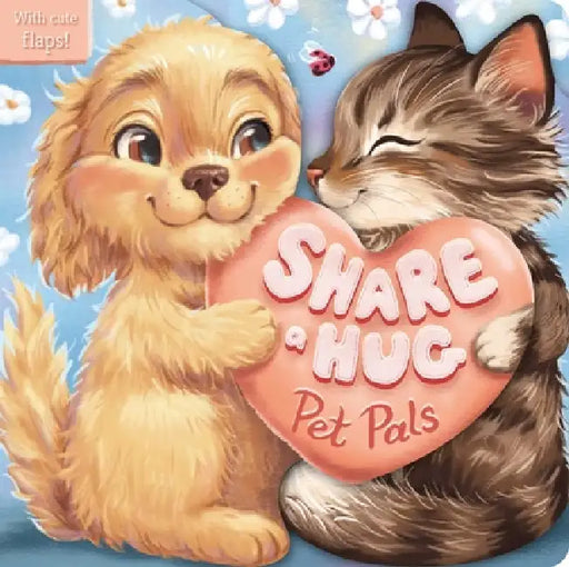 Share a Hug: Pet Pals: With Cute Lift the Flaps by Igloobooks, Bethany Dowling