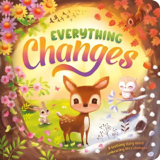 Everything Changes: A Soothing Story about Embracing Life's Changes by Igloobooks, James Phoenix, Catherine Worsley