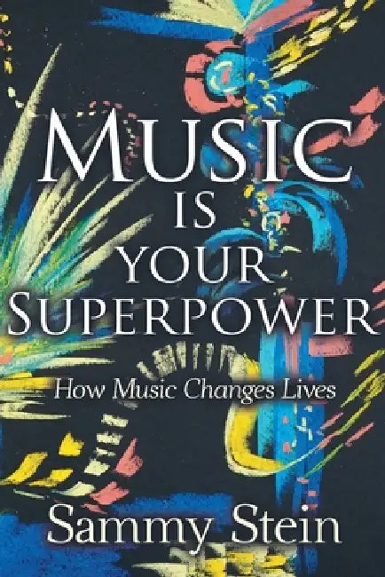 Music Is Your Superpower - How Music Changes LivesP by Sammy Stein