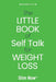 The little book of self talk for weight loss.: Change your words, change your weight. by Mark F. Mills