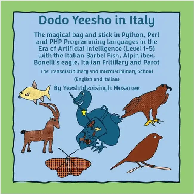 Dodo Yeesho in Italy: The magical bag and stick in Python, Perl and PHP Programming languages in the Era of Artificial Intelligence (Level 1-5) with t by Yeeshtdevisingh, Hosanee