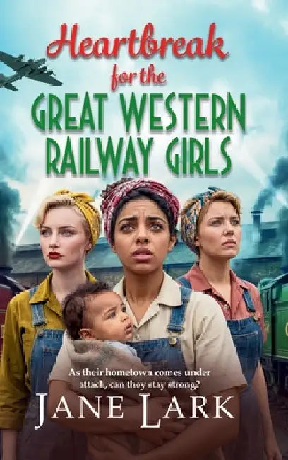Heartbreak for the Great Western Railway Girls by Jane Lark