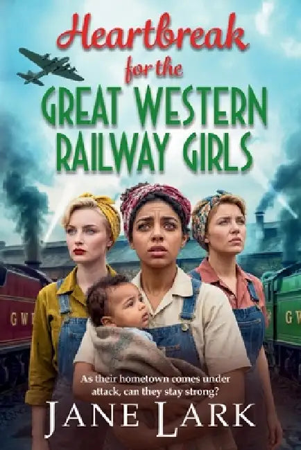 Heartbreak for the Great Western Railway Girls by Jane Lark