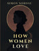 How Women Love: A Literary Study of Passion, Attraction, and Relationships by Max Simon Nordau
