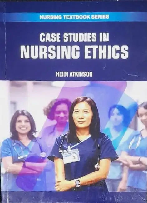 Case Studies In Nursing Ethics by Atkinson H.