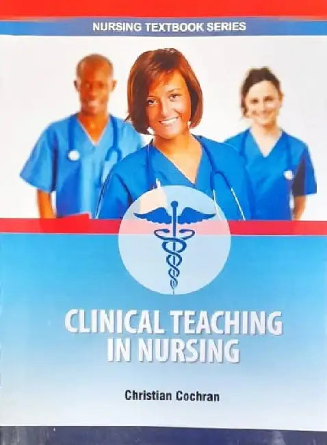Clinical Teaching in Nursing by Cochran C.