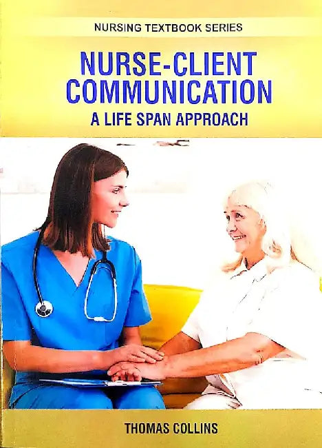 Nurse Client Communication A Life Span Approach by Collins T.