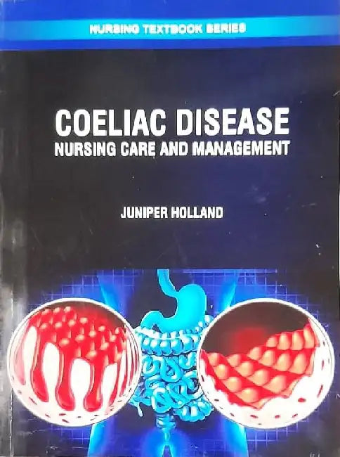 Coeliac Disease Nursing Care and Management by Holland J.