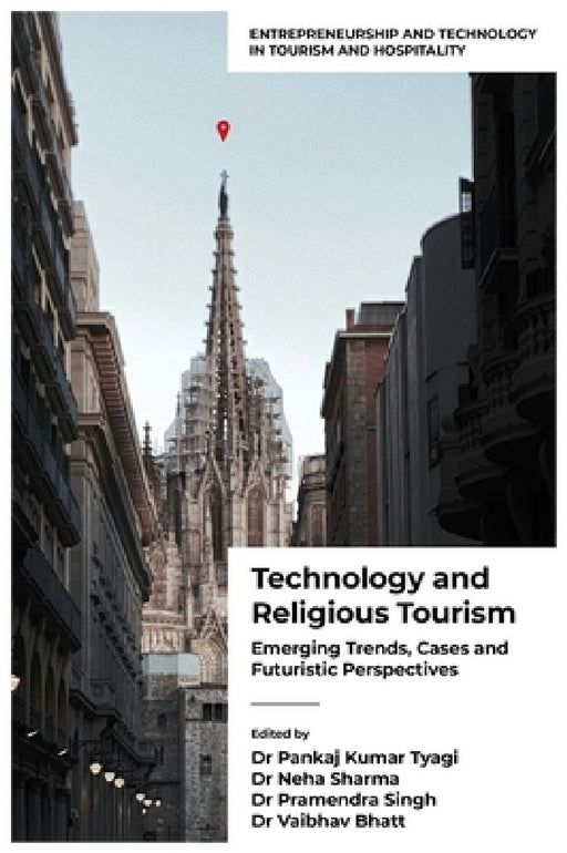 Technology and Religious Tourism: Emerging Trends Cases and Futuristic Perspectives by Pankaj Kumar Tyagi