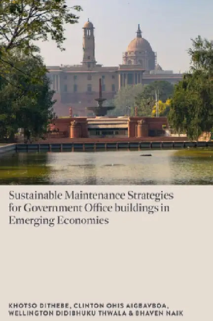 Sustainable Maintenance Strategies for Government Office Buildings in Emerging Economies by Khotso (Walter Sisulu University, South Africa) Dithebe