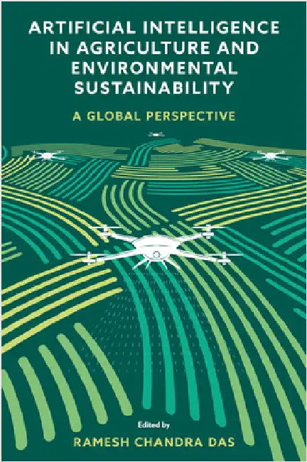 Artificial Intelligence in Agriculture and Environmental Sustainability: A Global Perspective by Ramesh Chandra Das