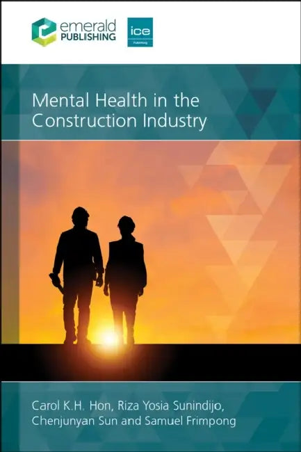 Mental Health in the Construction Industry by Carol K. H. Hon, Riza Yosia Sunindijo, Chenjunyan Sun