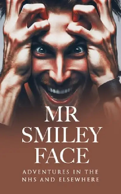 Mr Smiley Face: Adventures in the NHS and Elsewhere by T. W. Archer