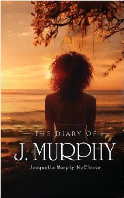 The Diary of J. Murphy by Murphy-McCleave, Jacquetta