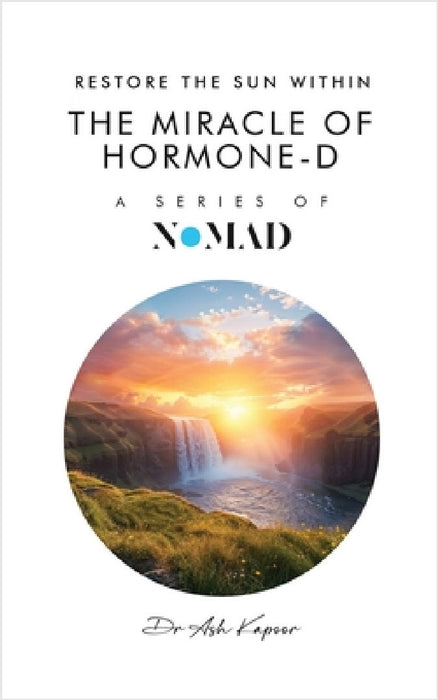 The Miracle of Hormone-D: Restore the Sun Within by Ash Kapoor