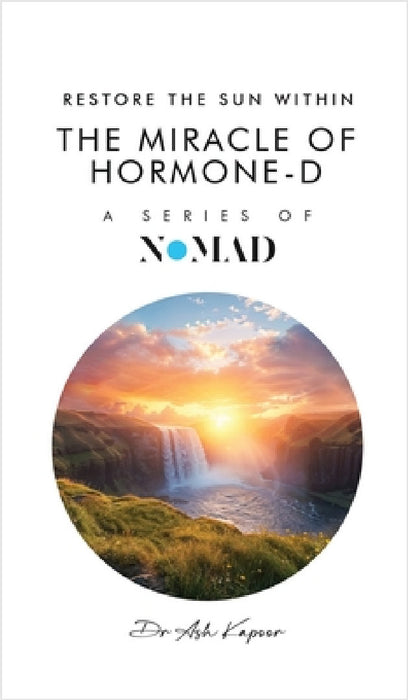 The Miracle of Hormone-D: Restore the Sun Within by Ash Kapoor