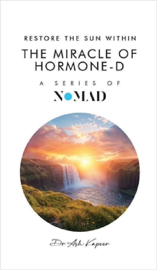 The Miracle of Hormone-D: Restore the Sun Within by Ash Kapoor