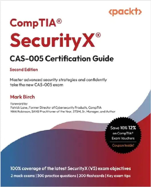 CompTIA(R) SecurityX(R) CAS-005 Certification Guide - Second Edition: Master advanced security strategies and confidently take the new CAS-005 exam by Birch, Mark