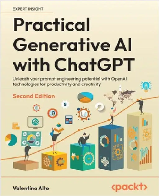 Practical Generative AI with ChatGPT - Second Edition: Unleash your prompt engineering potential with OpenAI technologies for productivity and creativ by Alto, Valentina