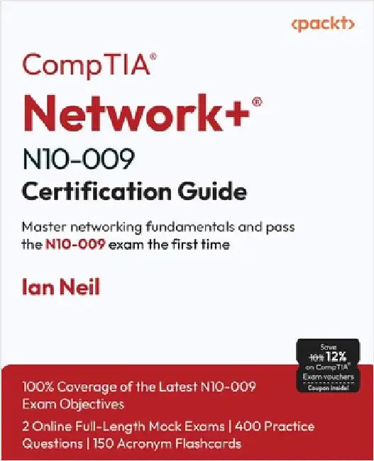 CompTIA(R) Network+(R) N10-009 Certification Guide: Master networking fundamentals and pass the N10-009 exam the first time by Neil, Ian