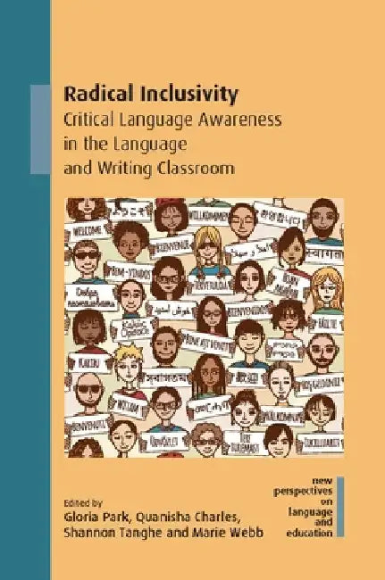 Radical Inclusivity: Critical Language Awareness in the Language and Writing Classroom by Gloria Park