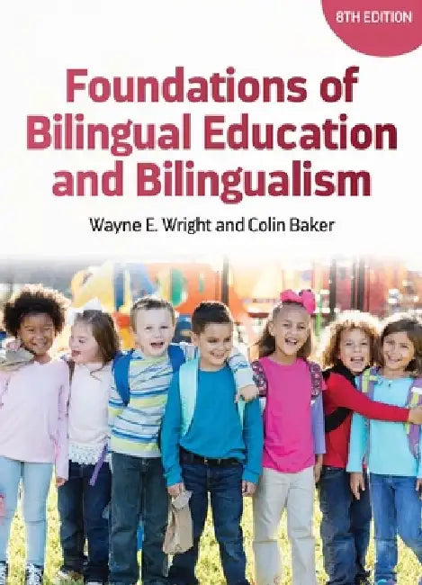 Foundations of Bilingual Education and Bilingualism by Wayne E. Wright