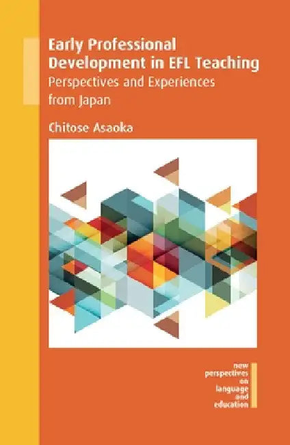 Early Professional Development in EFL Teaching: Perspectives and Experiences from Japan by Chitose Asaoka