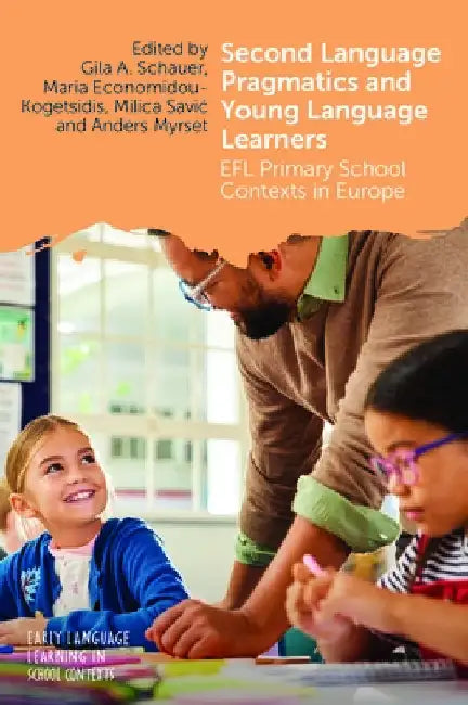 Second Language Pragmatics and Young Language Learners: EFL Primary School Contexts in Europe by Gila A. Schauer