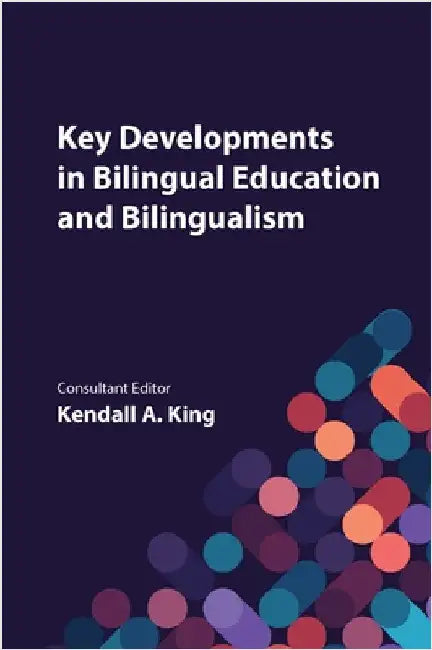 Key Developments in Bilingual Education and Bilingualism by Kendall A. King