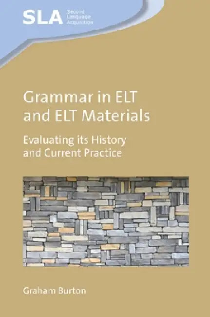 Grammar in ELT and ELT Materials: Evaluating Its History and Current Practice by Graham Burton