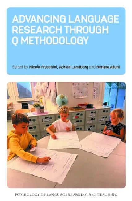 Advancing Language Research Through Q Methodology by Nicola Fraschini, Adrian Lundberg, Renata Aliani