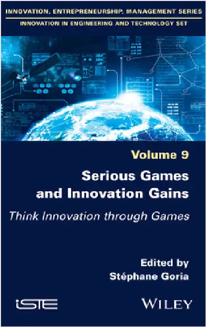 Serious Games and Innovation Gains: Think Innovation Through Games by Goria, Stéphane