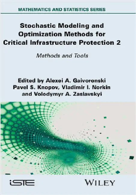 Stochastic Modeling and Optimization Methods for Critical Infrastructure Protection, Volume 2: Methods and Tools by Gaivoronski, Alexei A.