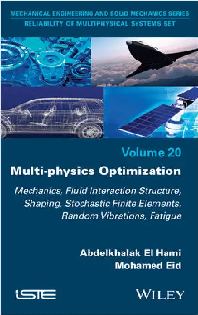 Multi-Physics Optimization: Mechanics, Fluid Interaction Structure, Shaping, Stochastic Finite Elements, Random Vibrations, Fatigue by El Hami, Abdelkhalak