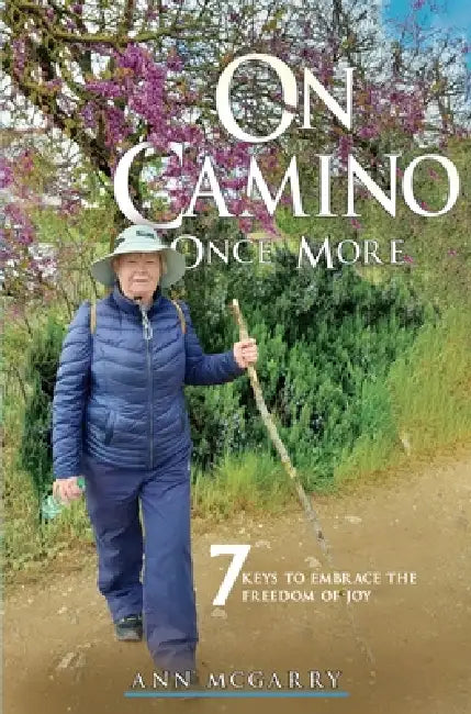On Camino Once More: 7 Keys to Embrace the Freedom of Joy by Ann McGarry