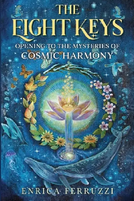 The Eight Keys: Opening to the Mysteries of Cosmic Harmony by Enrica Ferruzzi