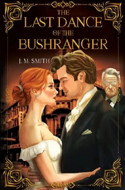 The Last Dance of the Bushranger by J. M. Smith