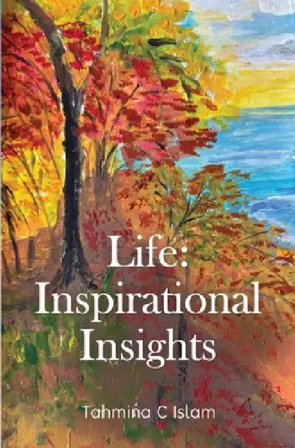 Life: Inspirational Insights by Tahmina C. Islam