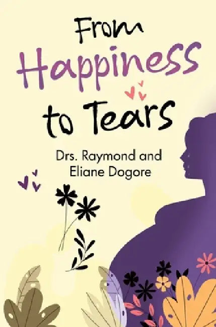 From Happiness to Tears by Raymond And Eliane Dogore
