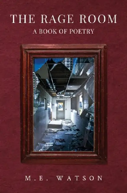 The Rage Room - A Book of Poetry by M. E. Watson