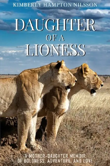 Daughter of a Lioness by Kimberly Hampton Nilsson