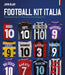 Football Kit Italia: The Greatest Kits and Characters of the Golazzo Era by John Blair
