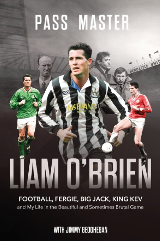 Pass Master: Football, Fergie, Big Jack and My Life in the Beautiful and Sometimes Brutal Game by Liam O'Brien