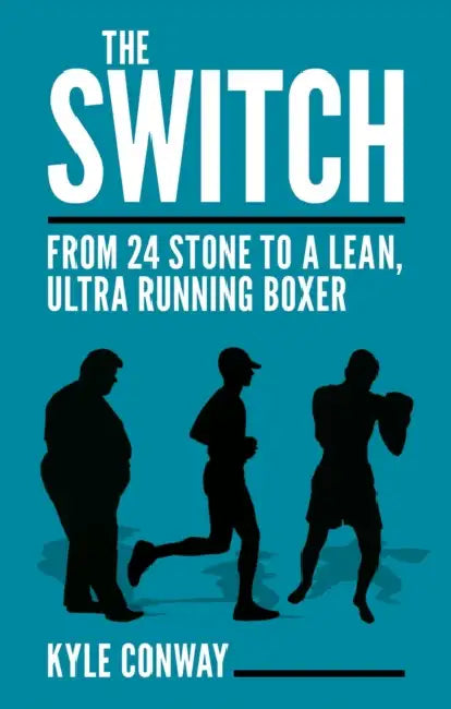 The Switch: From 24 Stone to a Lean, Ultra Running Boxer by Kyle Conway
