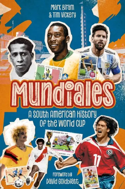 Mundiales: A South American History of the World Cup by Mark Biram, Tim Vickery