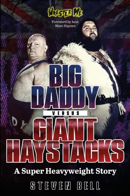 Big Daddy Versus Giant Haystacks: A Super Heavyweight Story by Steven Bell
