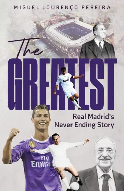The Greatest: Real Madrid's Never Ending Story by Miguel Lourenço Pereira, Richard Chamberlain